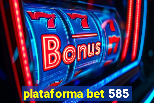plataforma bet 585